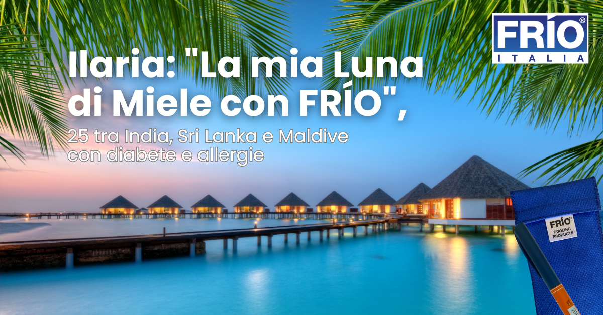 Ilaria: "La mia Luna di Miele con FRÍO", 25 GIORNI TRA INDIA, SRI LANKA E MALDIVE CON DIABETE DI TIPO 1 E ALLERGIE