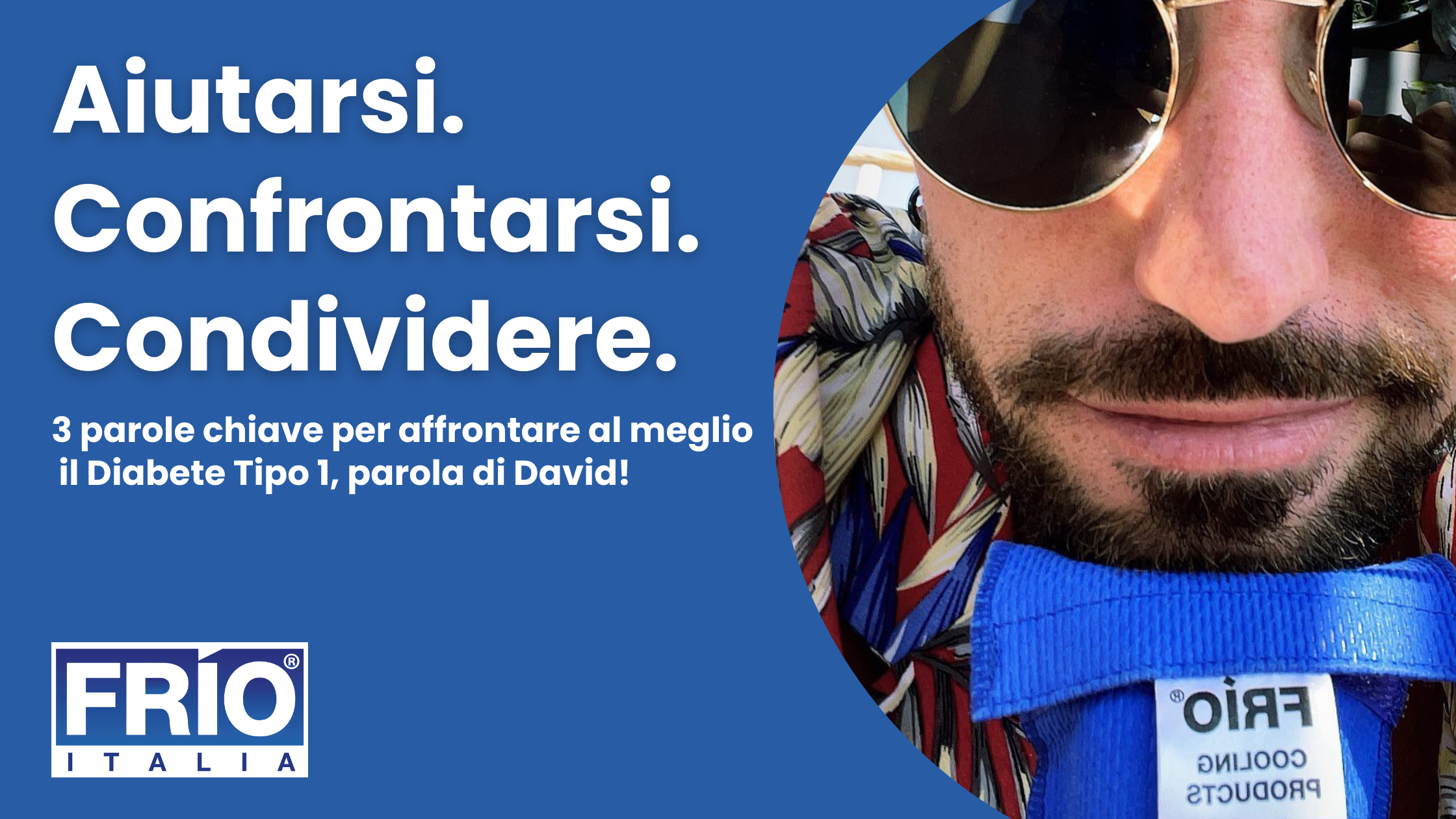 Aiutarsi. Confrontarsi. Condividere. 3 parole chiave per affrontare al meglio il Diabete Tipo 1, parola di David!