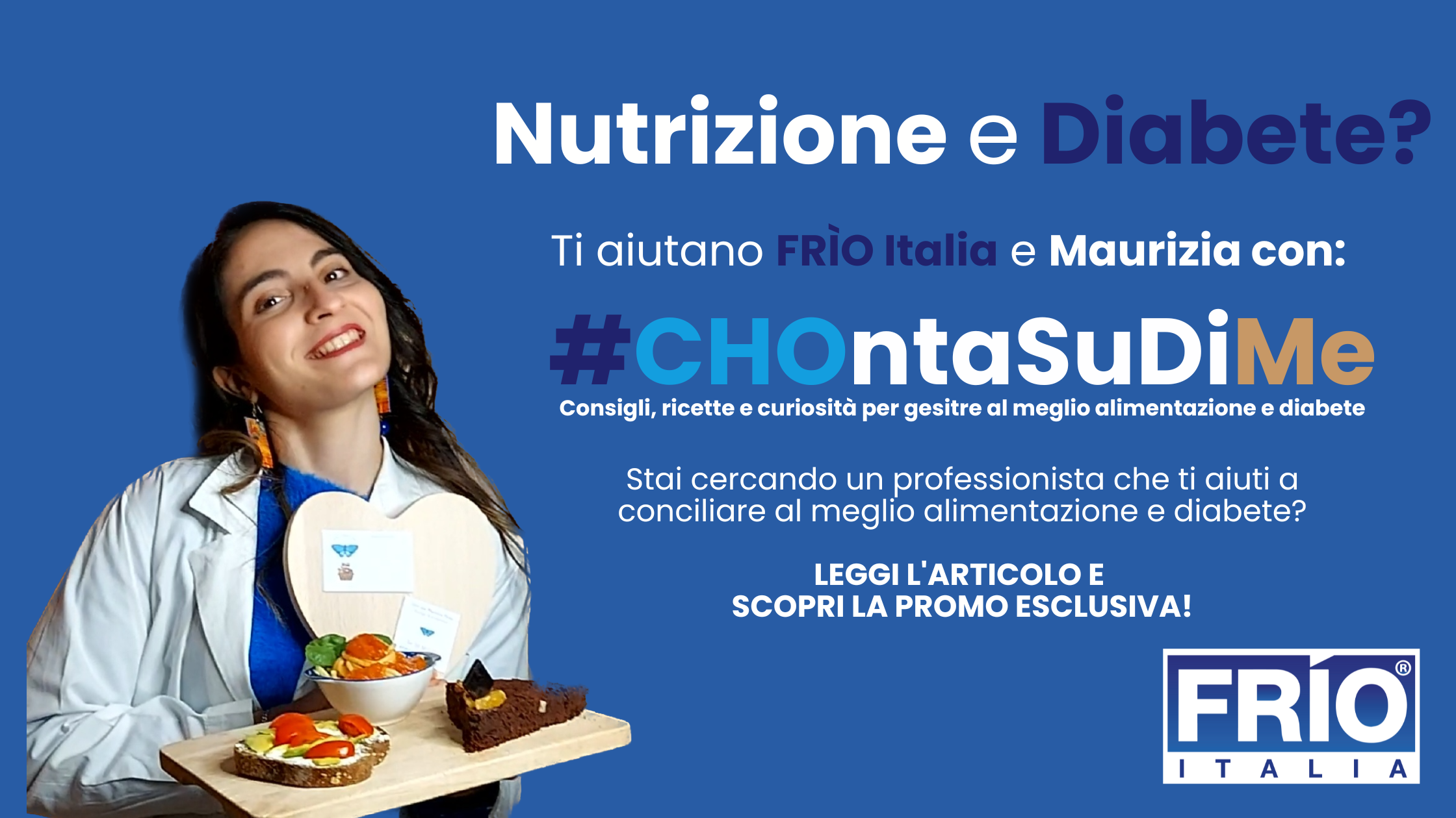 Nutrizione e DIABETE? Ti aiutano  FRÌO Italia e Maurizia con #CHOntaSuDiMe!